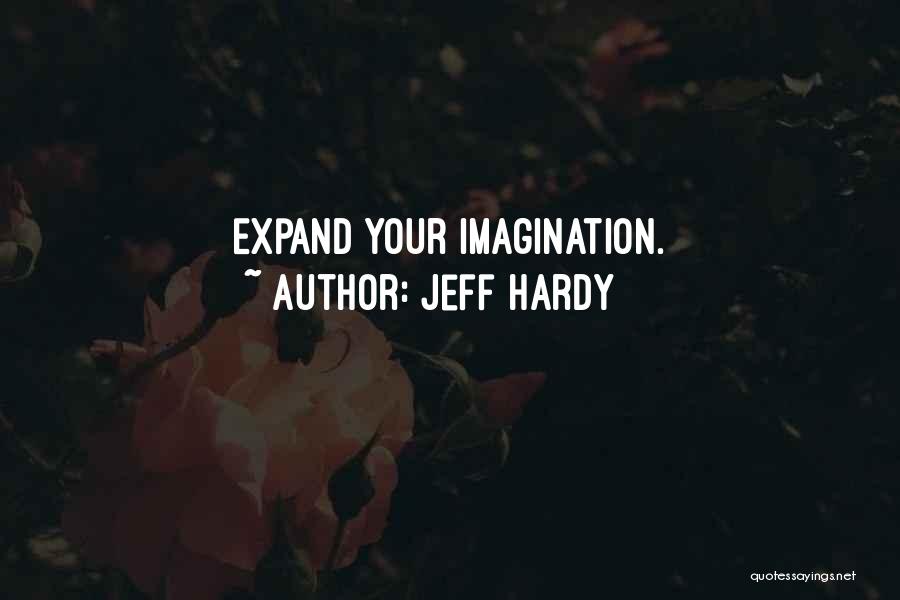 Jeff Hardy Quotes: Expand Your Imagination.