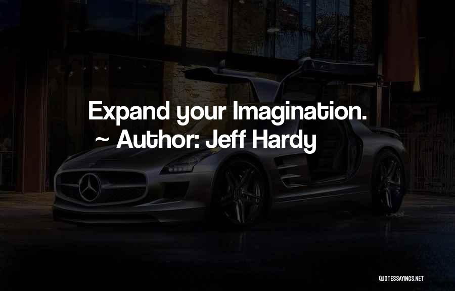 Jeff Hardy Quotes: Expand Your Imagination.