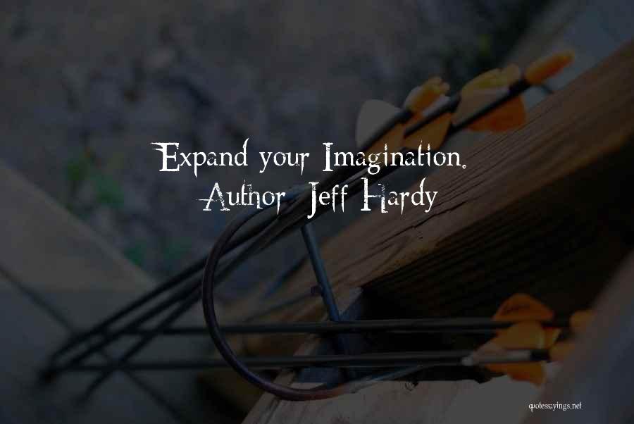 Jeff Hardy Quotes: Expand Your Imagination.