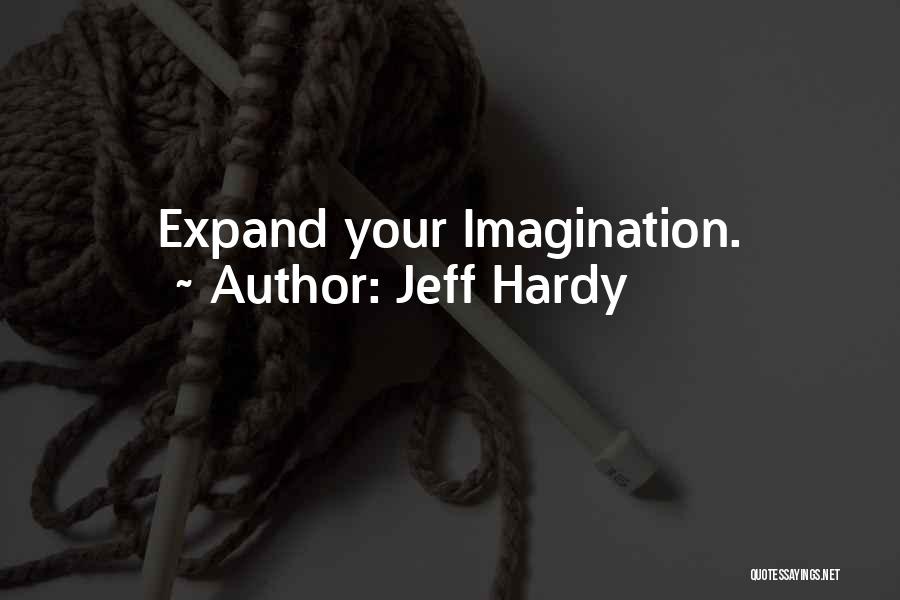 Jeff Hardy Quotes: Expand Your Imagination.