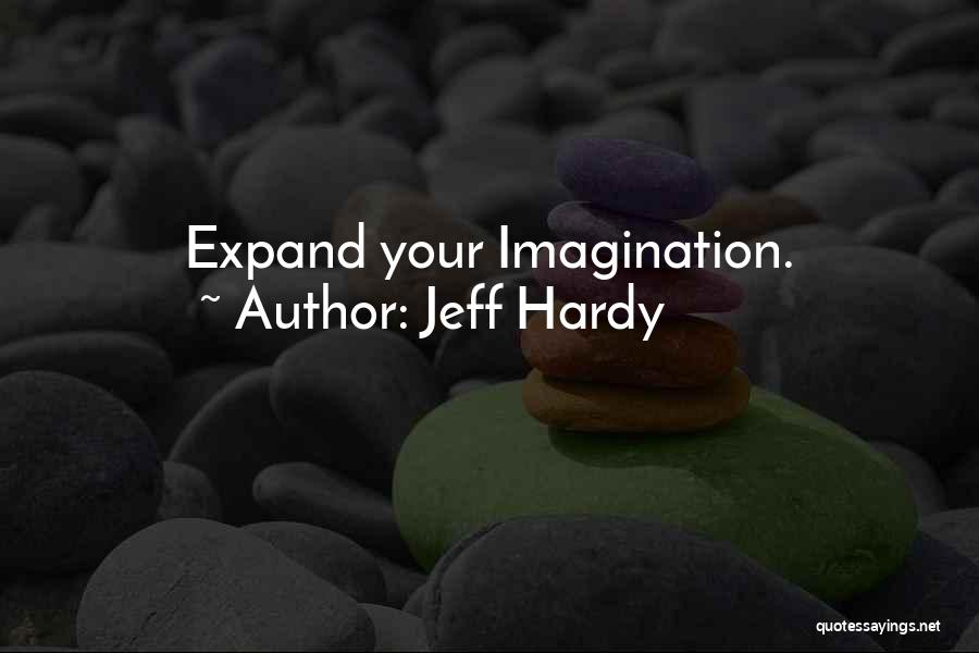 Jeff Hardy Quotes: Expand Your Imagination.