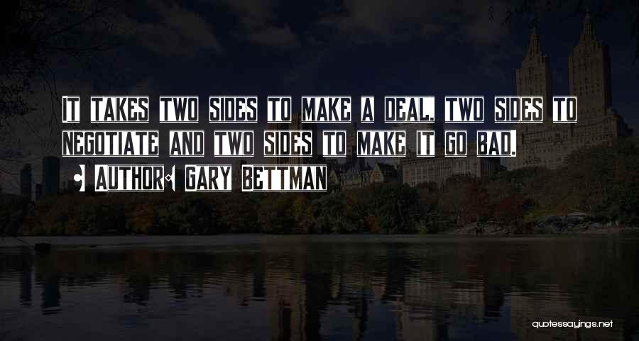 Gary Bettman Quotes: It Takes Two Sides To Make A Deal, Two Sides To Negotiate And Two Sides To Make It Go Bad.