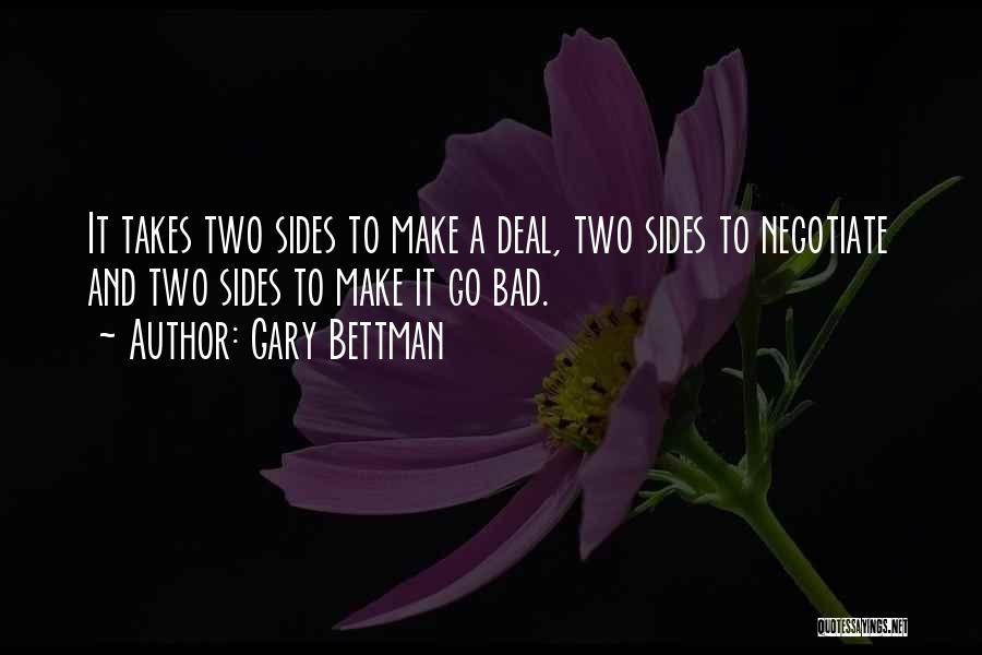 Gary Bettman Quotes: It Takes Two Sides To Make A Deal, Two Sides To Negotiate And Two Sides To Make It Go Bad.