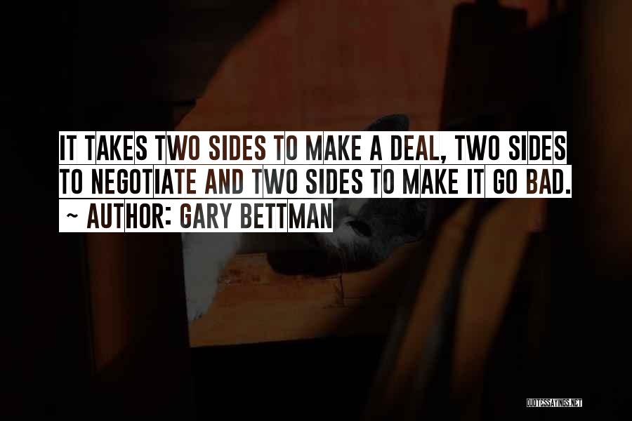 Gary Bettman Quotes: It Takes Two Sides To Make A Deal, Two Sides To Negotiate And Two Sides To Make It Go Bad.