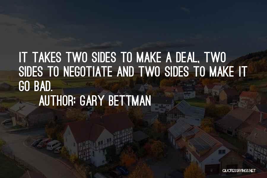 Gary Bettman Quotes: It Takes Two Sides To Make A Deal, Two Sides To Negotiate And Two Sides To Make It Go Bad.