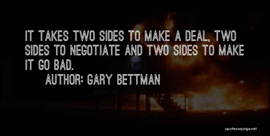 Gary Bettman Quotes: It Takes Two Sides To Make A Deal, Two Sides To Negotiate And Two Sides To Make It Go Bad.