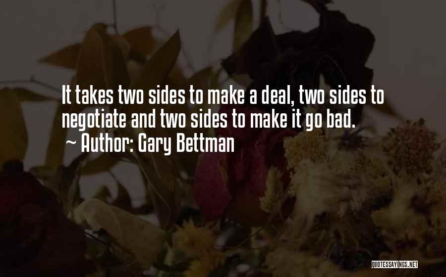 Gary Bettman Quotes: It Takes Two Sides To Make A Deal, Two Sides To Negotiate And Two Sides To Make It Go Bad.