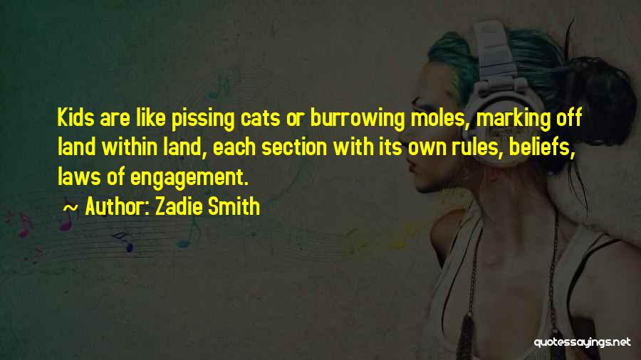 Zadie Smith Quotes: Kids Are Like Pissing Cats Or Burrowing Moles, Marking Off Land Within Land, Each Section With Its Own Rules, Beliefs,