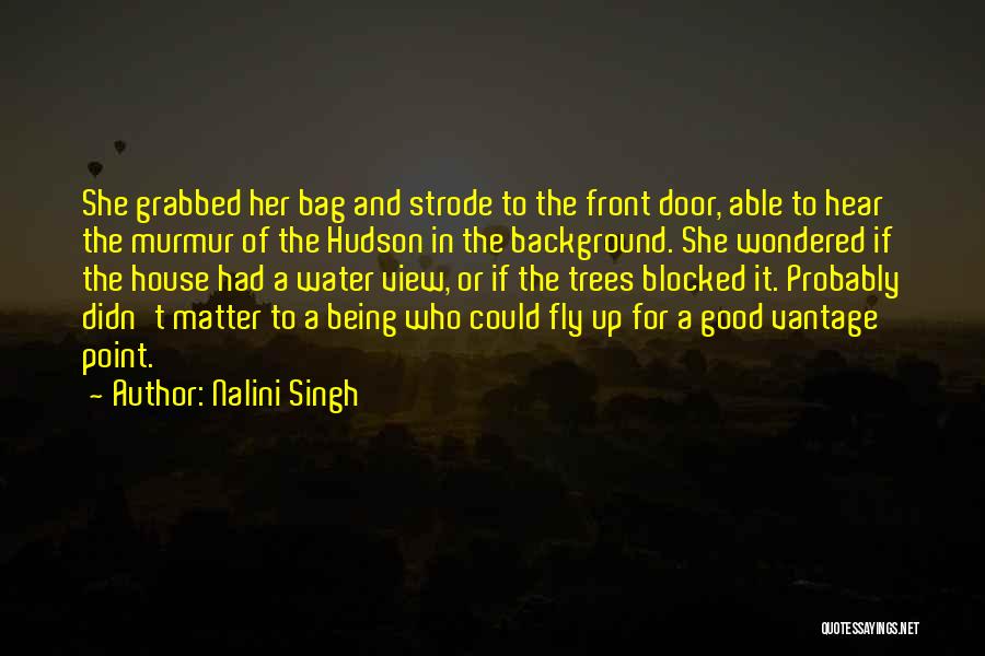 Nalini Singh Quotes: She Grabbed Her Bag And Strode To The Front Door, Able To Hear The Murmur Of The Hudson In The