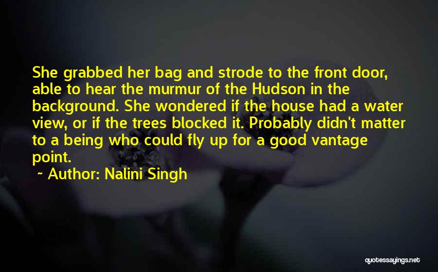 Nalini Singh Quotes: She Grabbed Her Bag And Strode To The Front Door, Able To Hear The Murmur Of The Hudson In The