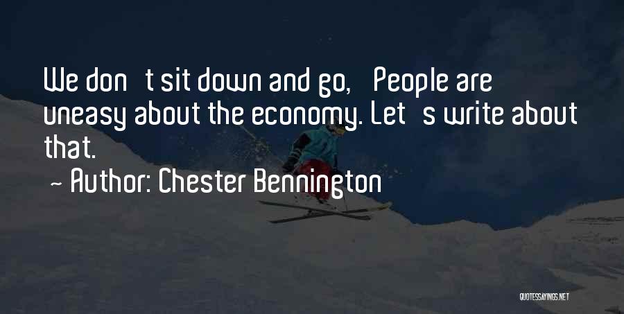 Chester Bennington Quotes: We Don't Sit Down And Go, 'people Are Uneasy About The Economy. Let's Write About That.'