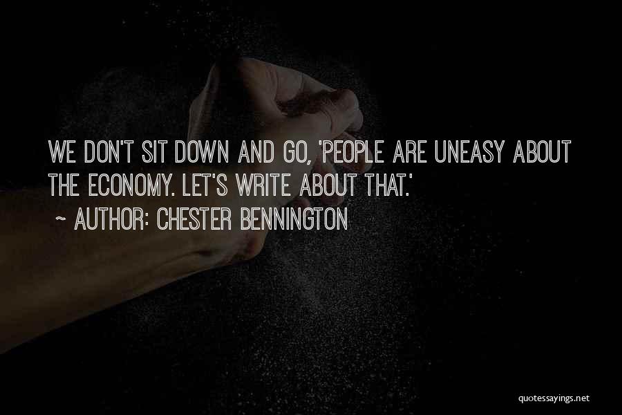 Chester Bennington Quotes: We Don't Sit Down And Go, 'people Are Uneasy About The Economy. Let's Write About That.'