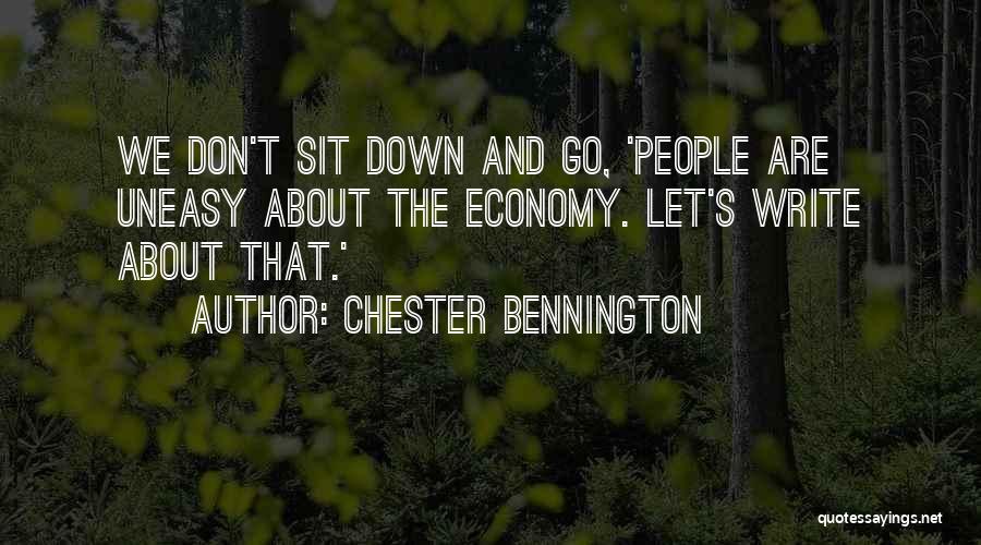 Chester Bennington Quotes: We Don't Sit Down And Go, 'people Are Uneasy About The Economy. Let's Write About That.'