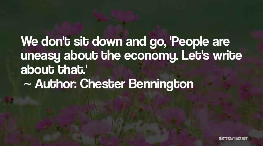 Chester Bennington Quotes: We Don't Sit Down And Go, 'people Are Uneasy About The Economy. Let's Write About That.'