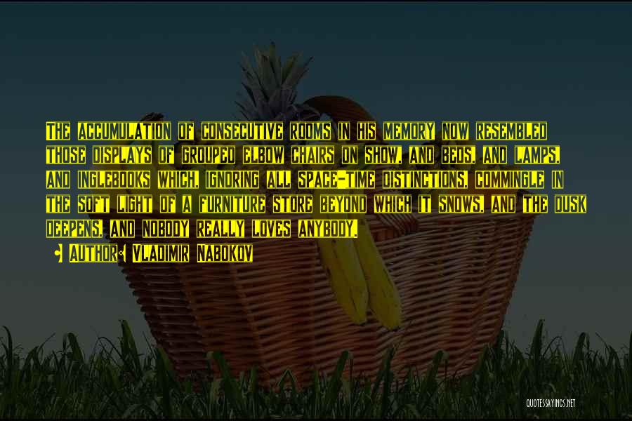 Vladimir Nabokov Quotes: The Accumulation Of Consecutive Rooms In His Memory Now Resembled Those Displays Of Grouped Elbow Chairs On Show, And Beds,