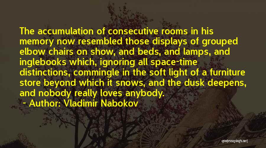 Vladimir Nabokov Quotes: The Accumulation Of Consecutive Rooms In His Memory Now Resembled Those Displays Of Grouped Elbow Chairs On Show, And Beds,