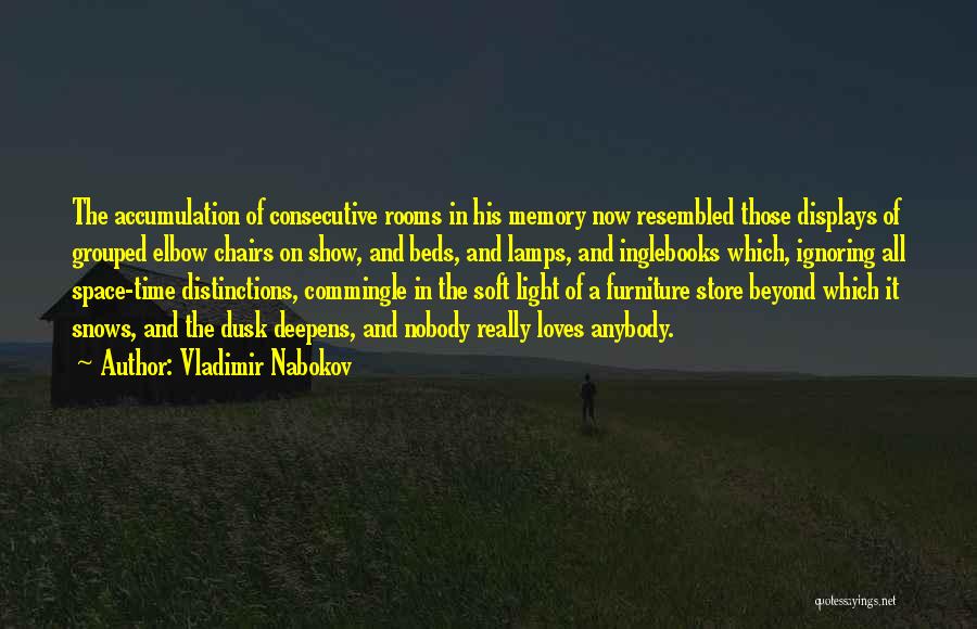 Vladimir Nabokov Quotes: The Accumulation Of Consecutive Rooms In His Memory Now Resembled Those Displays Of Grouped Elbow Chairs On Show, And Beds,