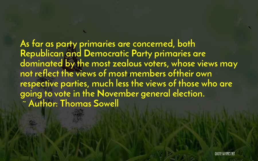 Thomas Sowell Quotes: As Far As Party Primaries Are Concerned, Both Republican And Democratic Party Primaries Are Dominated By The Most Zealous Voters,