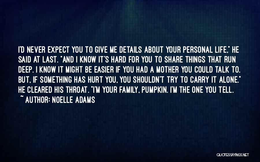 Noelle Adams Quotes: I'd Never Expect You To Give Me Details About Your Personal Life, He Said At Last. And I Know It's