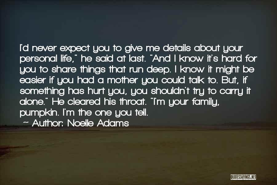Noelle Adams Quotes: I'd Never Expect You To Give Me Details About Your Personal Life, He Said At Last. And I Know It's