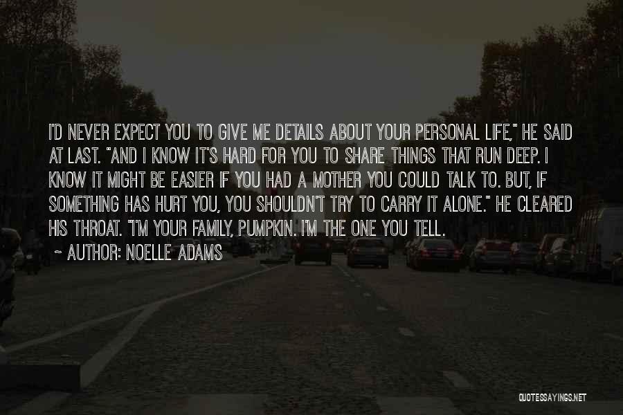 Noelle Adams Quotes: I'd Never Expect You To Give Me Details About Your Personal Life, He Said At Last. And I Know It's