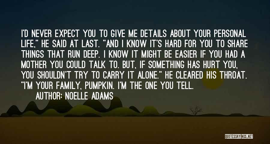 Noelle Adams Quotes: I'd Never Expect You To Give Me Details About Your Personal Life, He Said At Last. And I Know It's