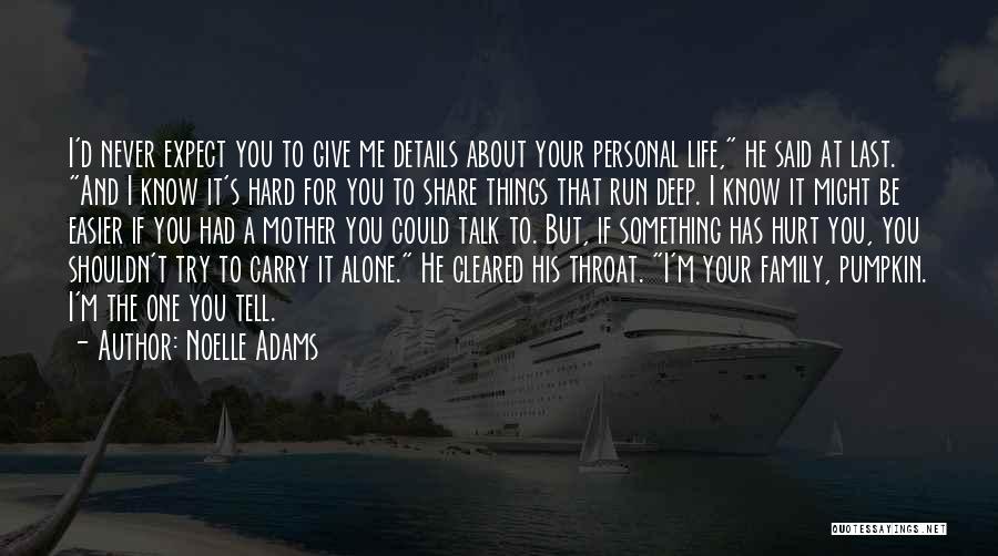 Noelle Adams Quotes: I'd Never Expect You To Give Me Details About Your Personal Life, He Said At Last. And I Know It's