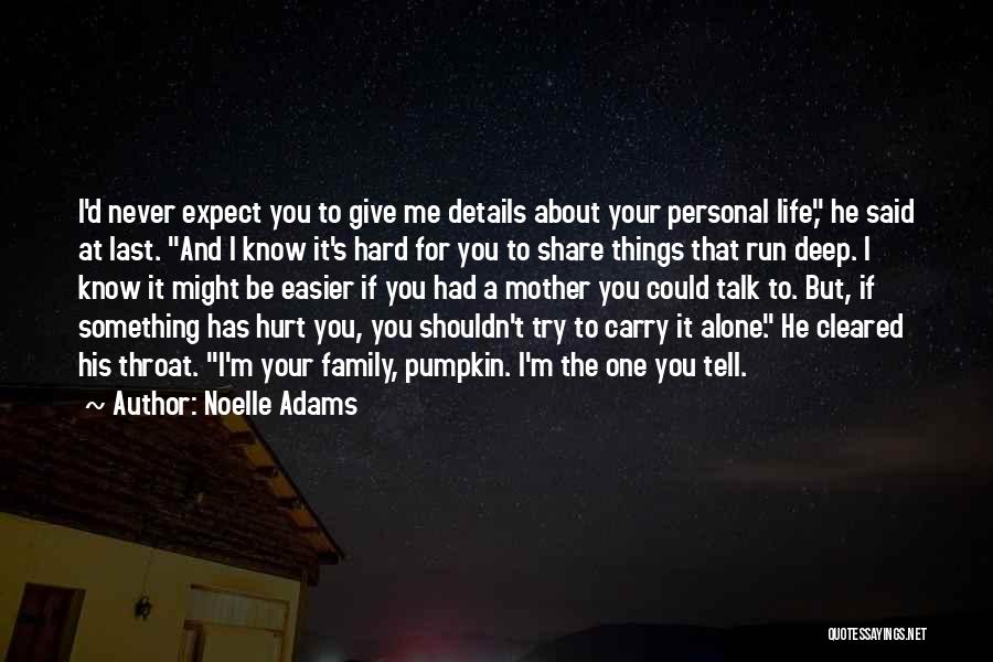 Noelle Adams Quotes: I'd Never Expect You To Give Me Details About Your Personal Life, He Said At Last. And I Know It's