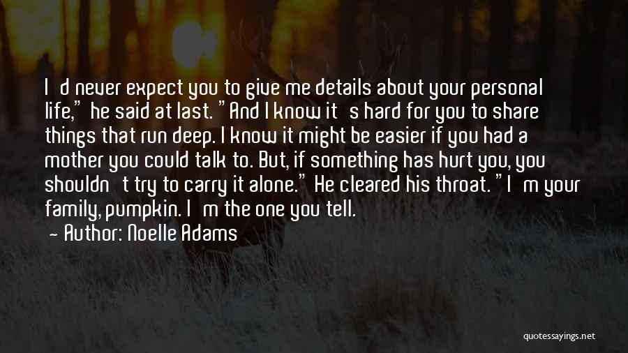 Noelle Adams Quotes: I'd Never Expect You To Give Me Details About Your Personal Life, He Said At Last. And I Know It's