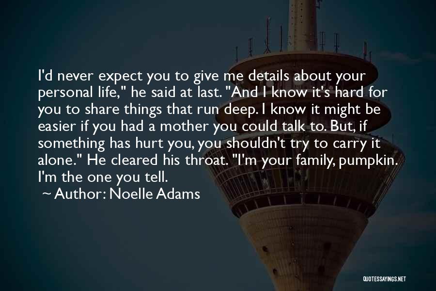 Noelle Adams Quotes: I'd Never Expect You To Give Me Details About Your Personal Life, He Said At Last. And I Know It's