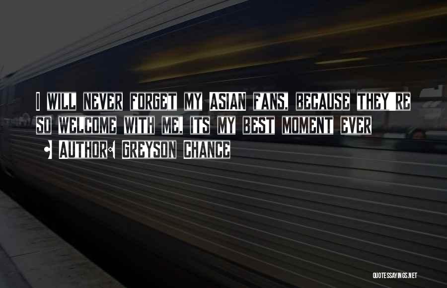 Greyson Chance Quotes: I Will Never Forget My Asian Fans, Because They're So Welcome With Me, Its My Best Moment Ever