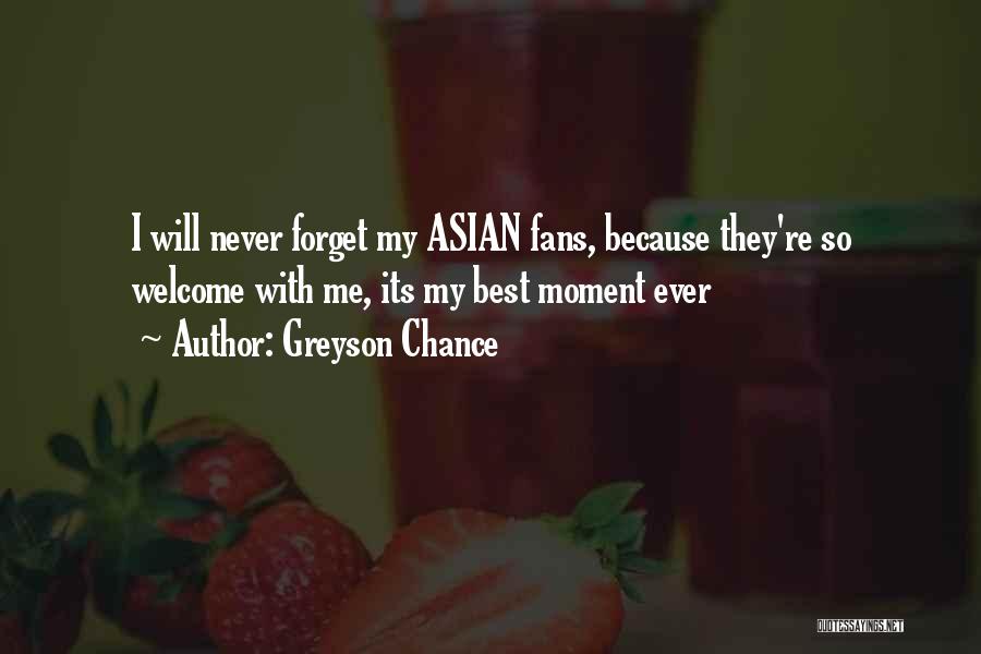 Greyson Chance Quotes: I Will Never Forget My Asian Fans, Because They're So Welcome With Me, Its My Best Moment Ever