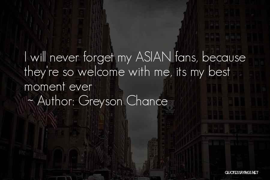 Greyson Chance Quotes: I Will Never Forget My Asian Fans, Because They're So Welcome With Me, Its My Best Moment Ever