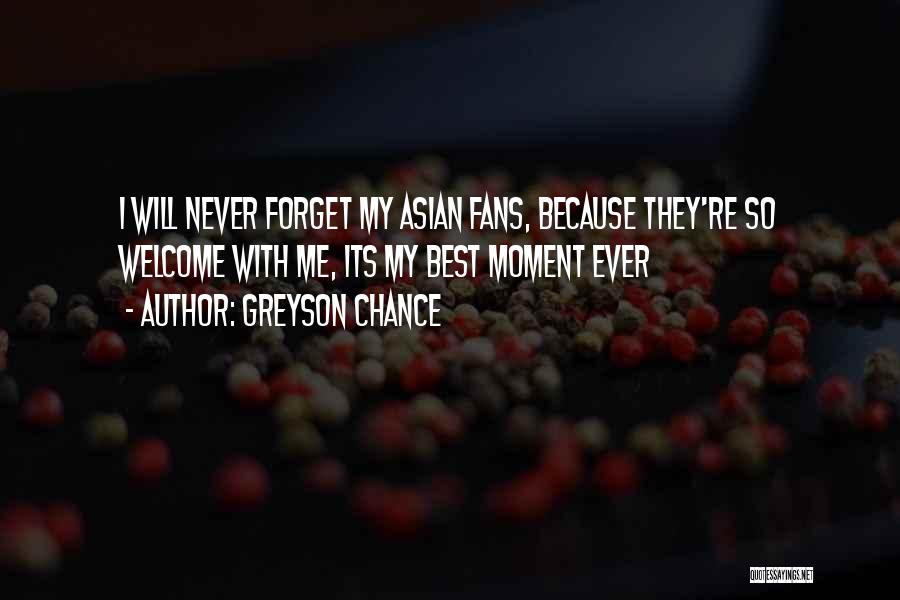 Greyson Chance Quotes: I Will Never Forget My Asian Fans, Because They're So Welcome With Me, Its My Best Moment Ever