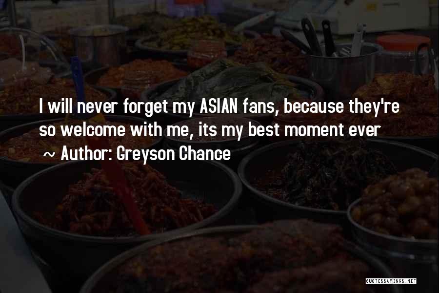 Greyson Chance Quotes: I Will Never Forget My Asian Fans, Because They're So Welcome With Me, Its My Best Moment Ever