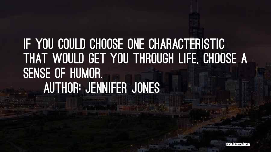 Jennifer Jones Quotes: If You Could Choose One Characteristic That Would Get You Through Life, Choose A Sense Of Humor.