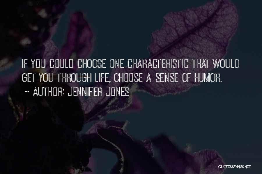 Jennifer Jones Quotes: If You Could Choose One Characteristic That Would Get You Through Life, Choose A Sense Of Humor.