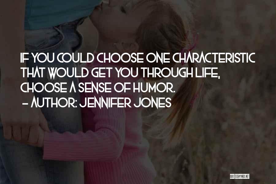 Jennifer Jones Quotes: If You Could Choose One Characteristic That Would Get You Through Life, Choose A Sense Of Humor.