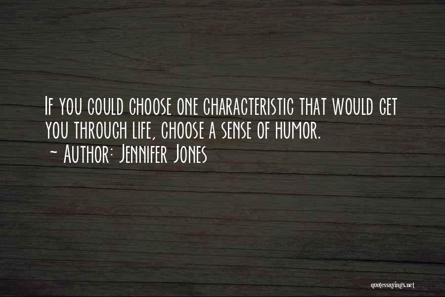 Jennifer Jones Quotes: If You Could Choose One Characteristic That Would Get You Through Life, Choose A Sense Of Humor.