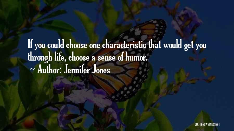 Jennifer Jones Quotes: If You Could Choose One Characteristic That Would Get You Through Life, Choose A Sense Of Humor.