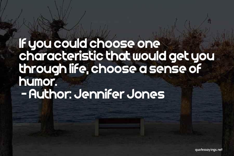 Jennifer Jones Quotes: If You Could Choose One Characteristic That Would Get You Through Life, Choose A Sense Of Humor.