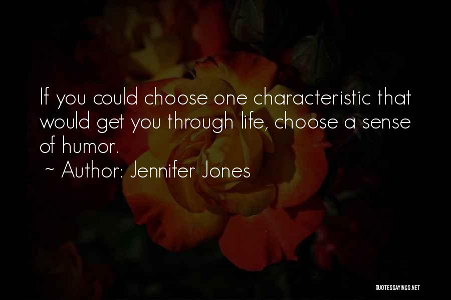 Jennifer Jones Quotes: If You Could Choose One Characteristic That Would Get You Through Life, Choose A Sense Of Humor.