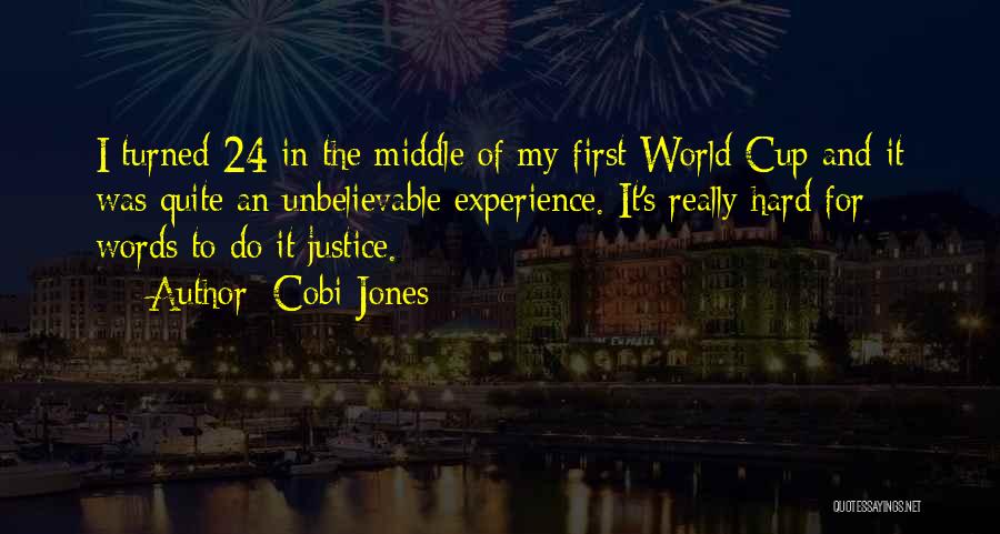 Cobi Jones Quotes: I Turned 24 In The Middle Of My First World Cup And It Was Quite An Unbelievable Experience. It's Really