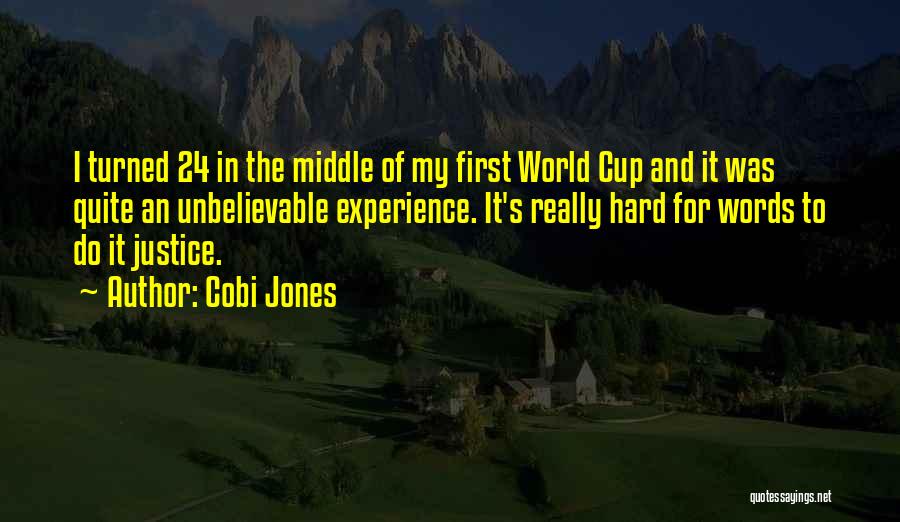 Cobi Jones Quotes: I Turned 24 In The Middle Of My First World Cup And It Was Quite An Unbelievable Experience. It's Really
