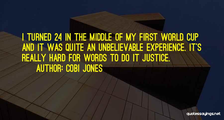 Cobi Jones Quotes: I Turned 24 In The Middle Of My First World Cup And It Was Quite An Unbelievable Experience. It's Really