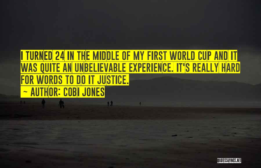 Cobi Jones Quotes: I Turned 24 In The Middle Of My First World Cup And It Was Quite An Unbelievable Experience. It's Really