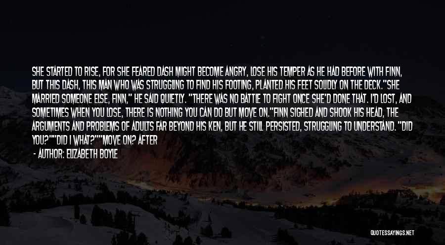 Elizabeth Boyle Quotes: She Started To Rise, For She Feared Dash Might Become Angry, Lose His Temper As He Had Before With Finn,