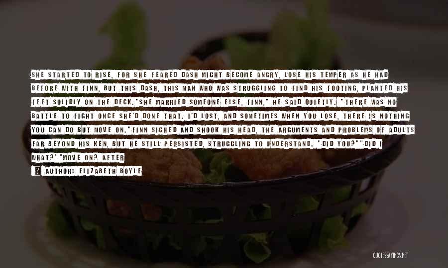 Elizabeth Boyle Quotes: She Started To Rise, For She Feared Dash Might Become Angry, Lose His Temper As He Had Before With Finn,