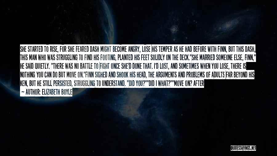 Elizabeth Boyle Quotes: She Started To Rise, For She Feared Dash Might Become Angry, Lose His Temper As He Had Before With Finn,