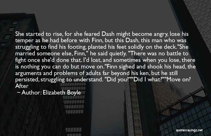 Elizabeth Boyle Quotes: She Started To Rise, For She Feared Dash Might Become Angry, Lose His Temper As He Had Before With Finn,